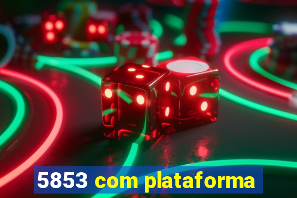 5853 com plataforma